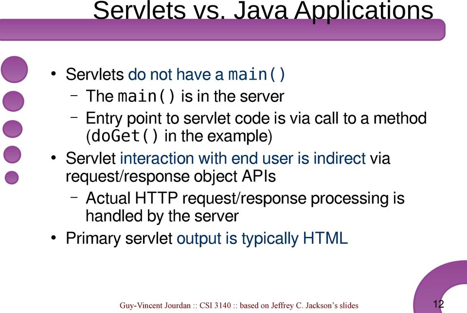 via call to a method (doget() in the example) Servlet interaction with end user is indirect via