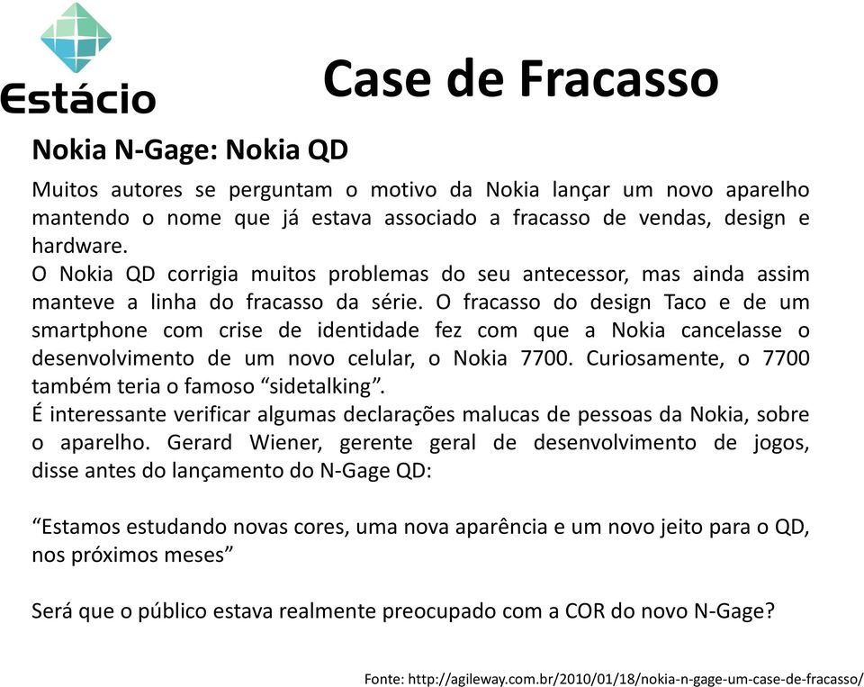 O fracasso do design Taco e de um smartphone com crise de identidade fez com que a Nokia cancelasse o desenvolvimento de um novo celular, o Nokia 7700.