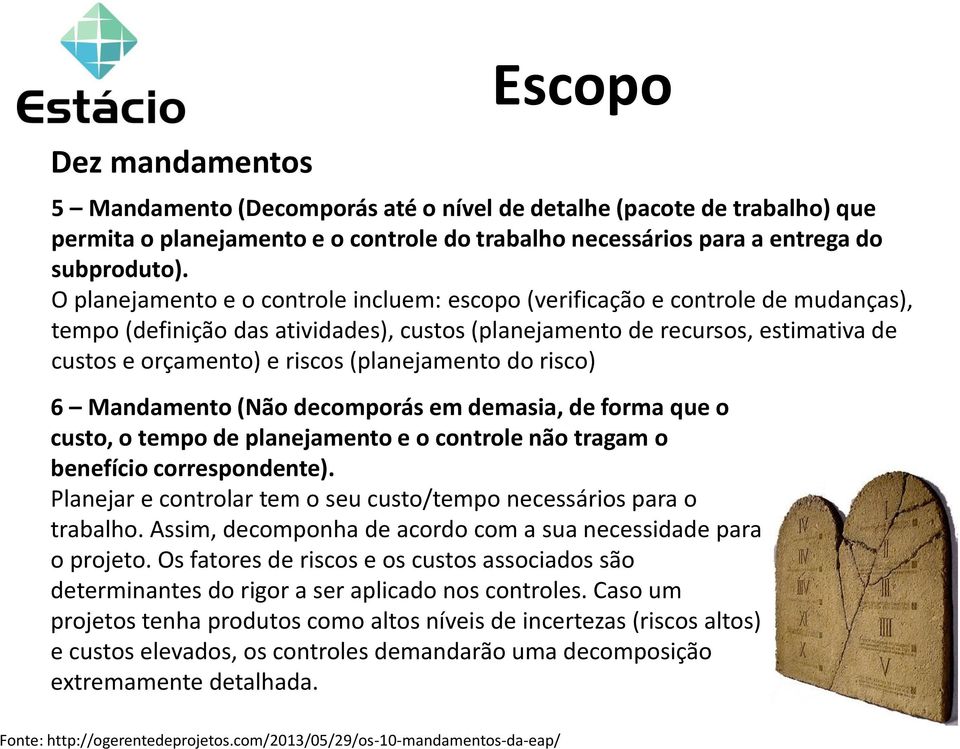 (planejamento do risco) 6 Mandamento (Não decomporás em demasia, de forma que o custo, o tempo de planejamento e o controle não tragam o benefício correspondente).