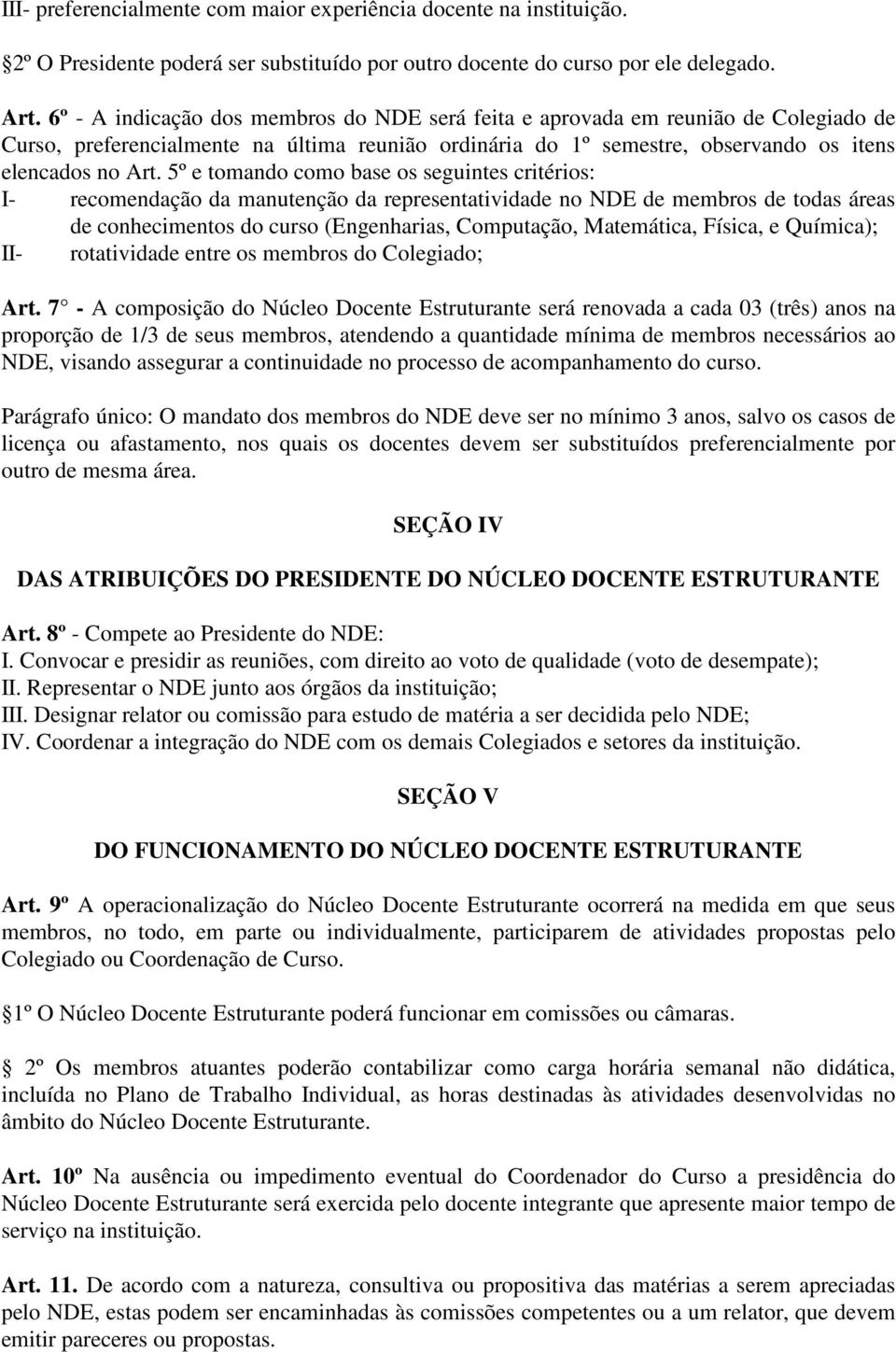 5º e tomando como base os seguintes critérios: I- recomendação da manutenção da representatividade no NDE de membros de todas áreas de conhecimentos do curso (Engenharias, Computação, Matemática,