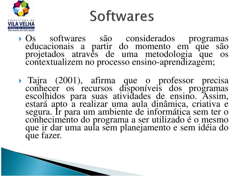 programas escolhidos para suas atividades de ensino. Assim, estará apto a realizar uma aula dinâmica, criativa e segura.