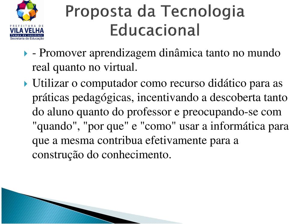 a descoberta tanto do aluno quanto do professor e preocupando-se com "quando", "por