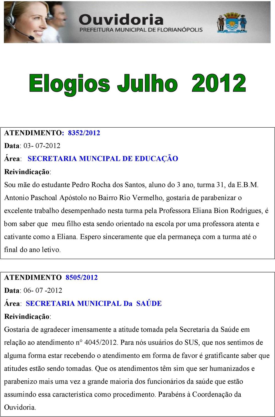 NCIPAL DE EDUCAÇÃO Sou mãe do estudante Pedro Rocha dos Santos, aluno do 3 ano, turma 31, da E.B.M.