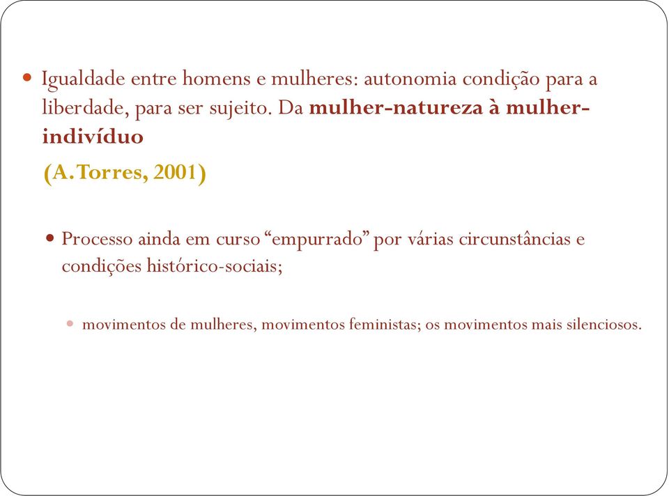 Torres, 2001) Processo ainda em curso empurrado por várias circunstâncias e