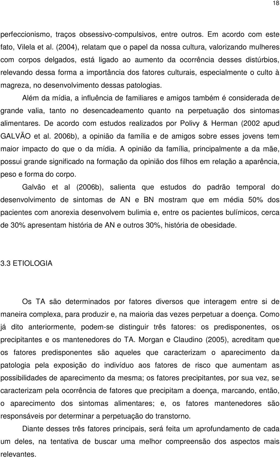 culturais, especialmente o culto à magreza, no desenvolvimento dessas patologias.