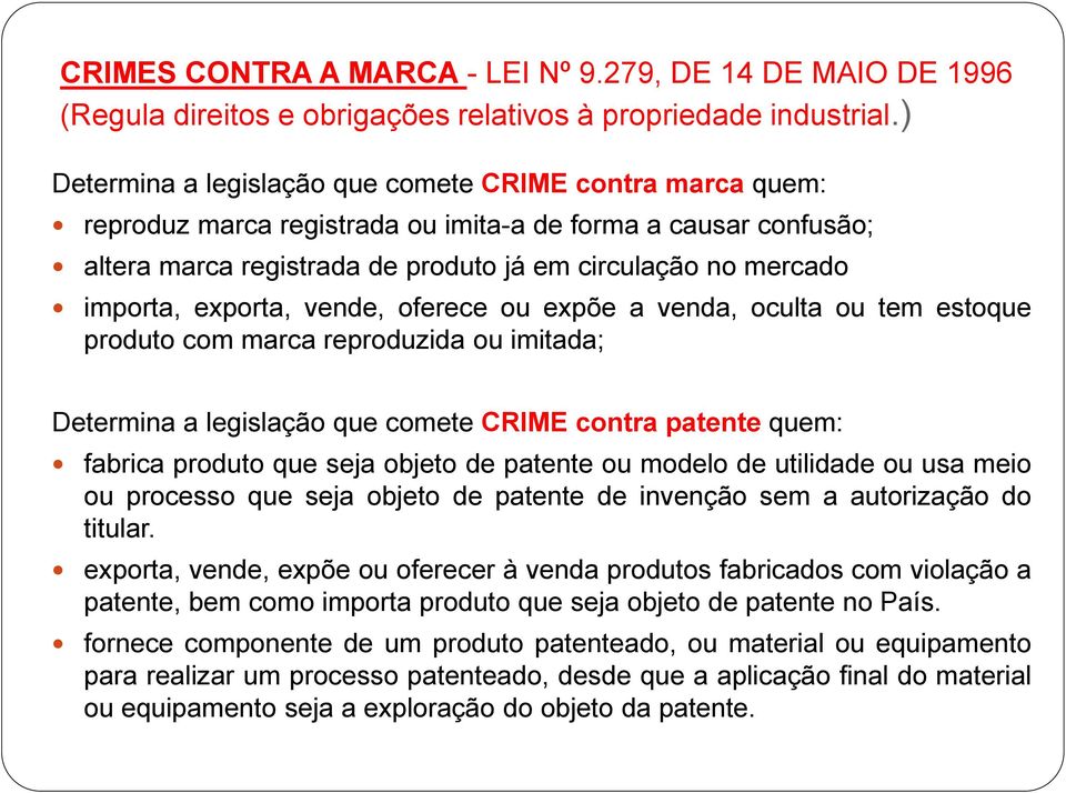 exporta, vende, oferece ou expõe a venda, oculta ou tem estoque produto com marca reproduzida ou imitada; Determina a legislação que comete CRIME contra patente quem: fabrica produto que seja objeto