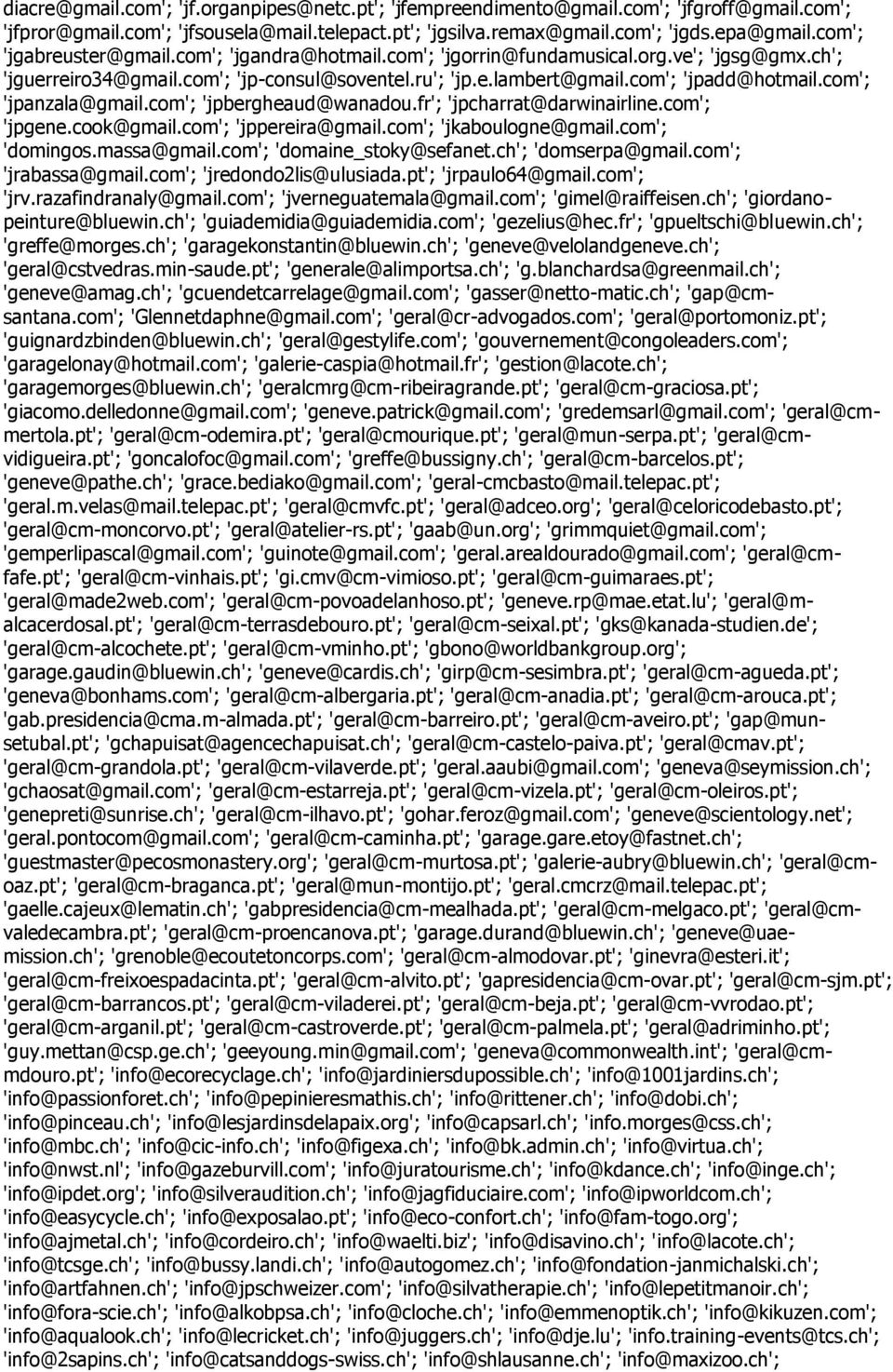 com'; 'jpanzala@gmail.com'; 'jpbergheaud@wanadou.fr'; 'jpcharrat@darwinairline.com'; 'jpgene.cook@gmail.com'; 'jppereira@gmail.com'; 'jkaboulogne@gmail.com'; 'domingos.massa@gmail.