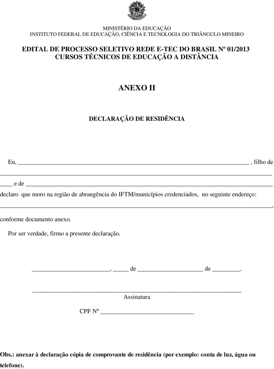 de abrangência do IFTM/municípios credenciados, no seguinte endereço:, conforme documento anexo.