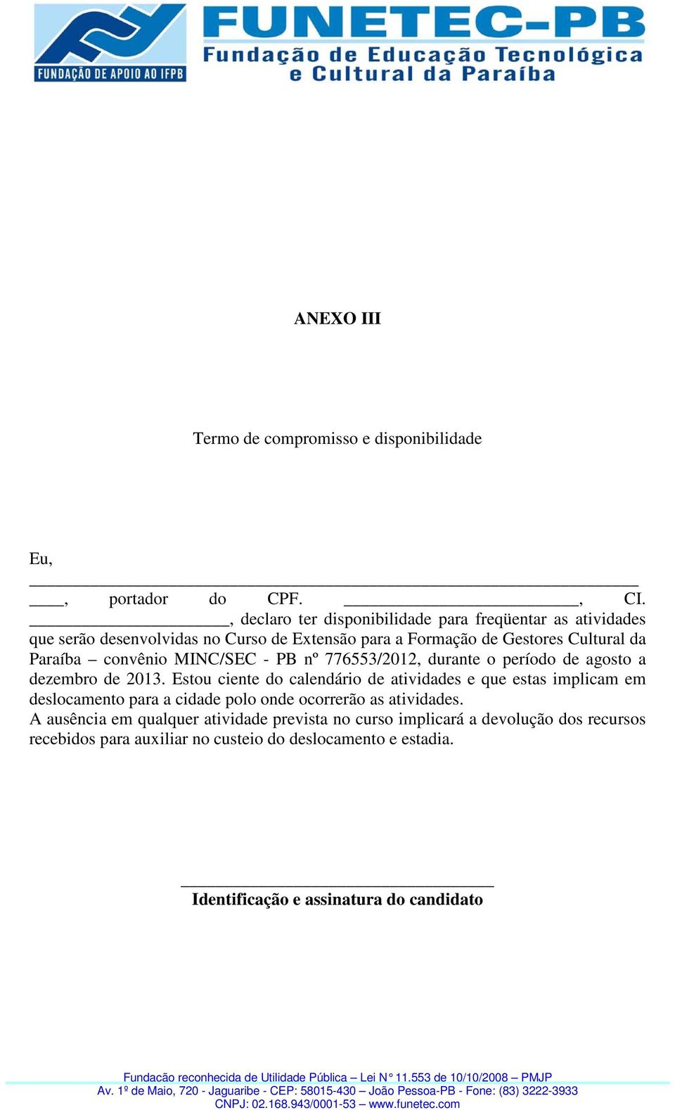 MINC/SEC - PB nº 776553/2012, durante o período de agosto a dezembro de 2013.