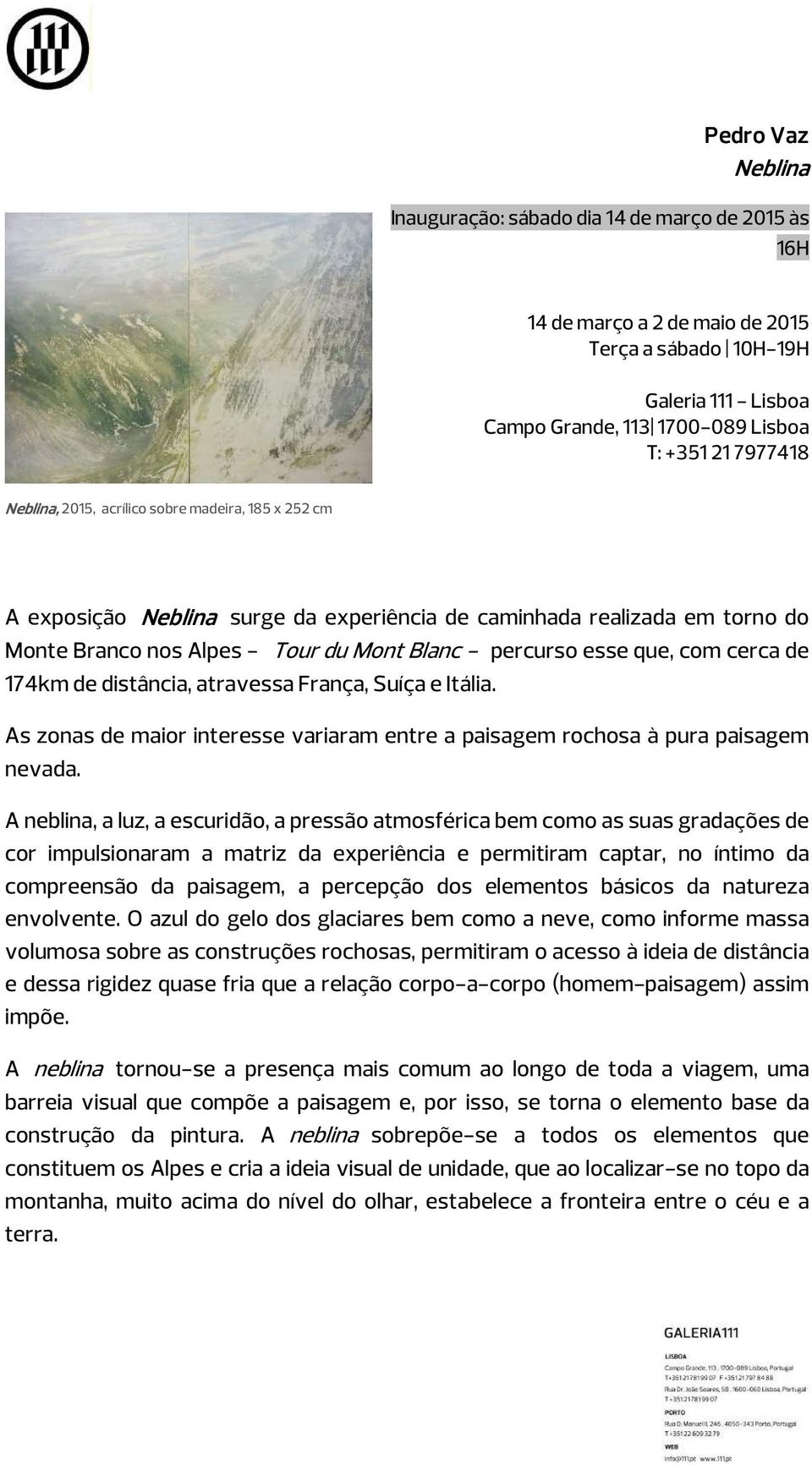 cerca de 174km de distância, atravessa França, Suíça e Itália. As zonas de maior interesse variaram entre a paisagem rochosa à pura paisagem nevada.