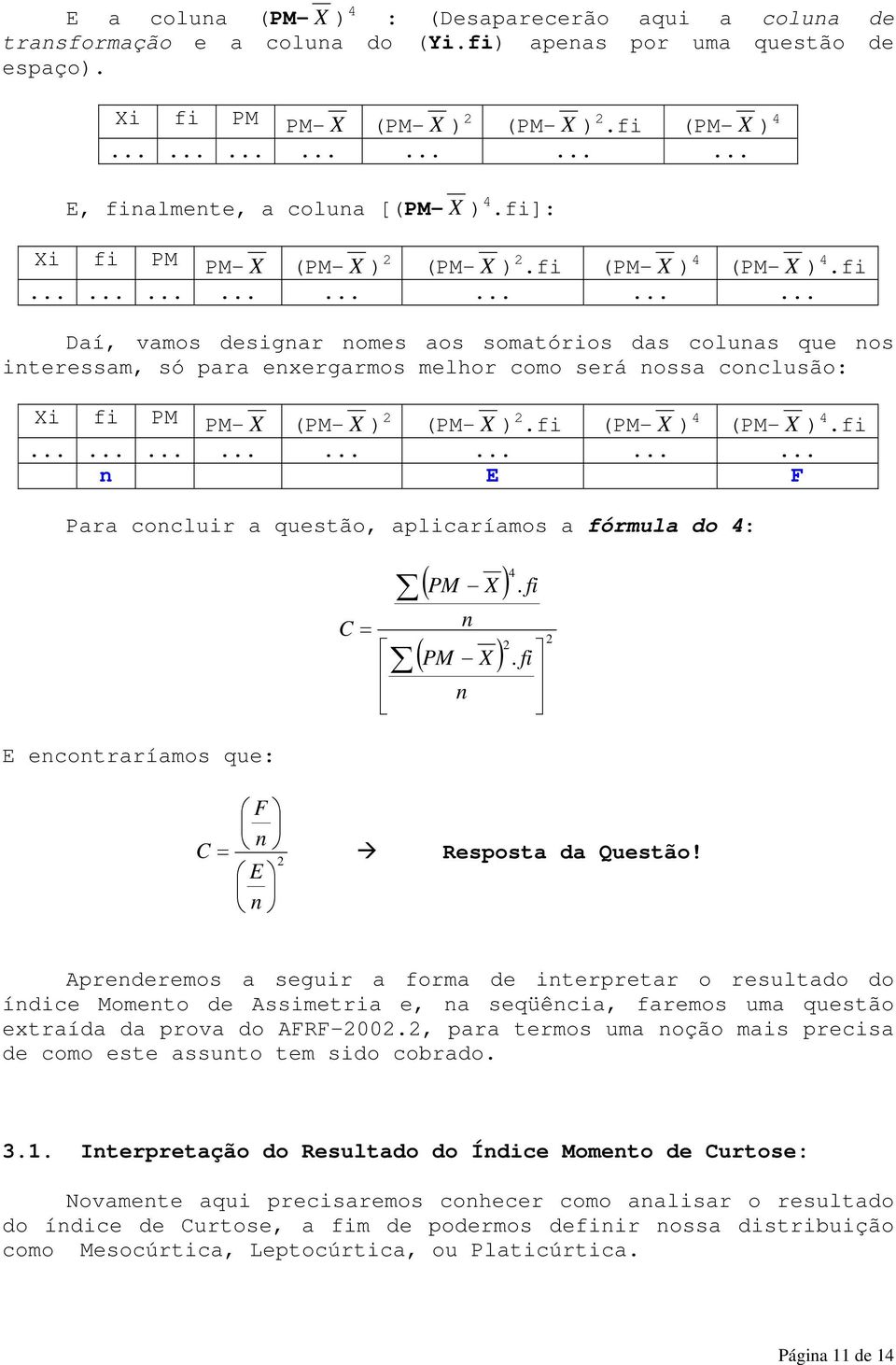 fi (PM- X ) (PM- X ).fi........................ E F Para cocluir a questão, aplicaríamos a fórmula do : E ecotraríamos que:. fi. fi F Resposta da Questão!