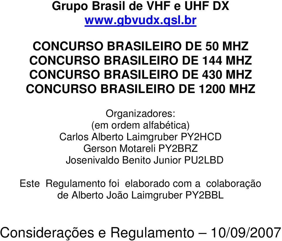 BRASILEIRO DE 1200 MHZ Organizadores: (em ordem alfabética) Carlos Alberto Laimgruber PY2HCD Gerson