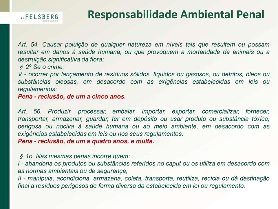 crime: V - ocorrer por lançamento de resíduos sólidos, líquidos ou gasosos, ou detritos, óleos ou substâncias oleosas, em desacordo com as exigências estabelecidas em leis ou regulamentos: Pena -