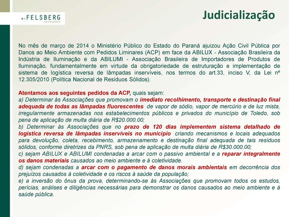 sistema de logística reversa de lâmpadas inservíveis, nos termos do art.33, inciso V, da Lei nº 12.305/2010 (Política Nacional de Resíduos Sólidos).