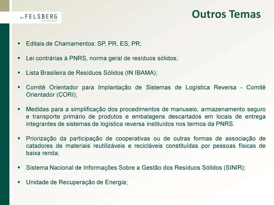 descartados em locais de entrega integrantes de sistemas de logística reversa instituídos nos termos da PNRS.