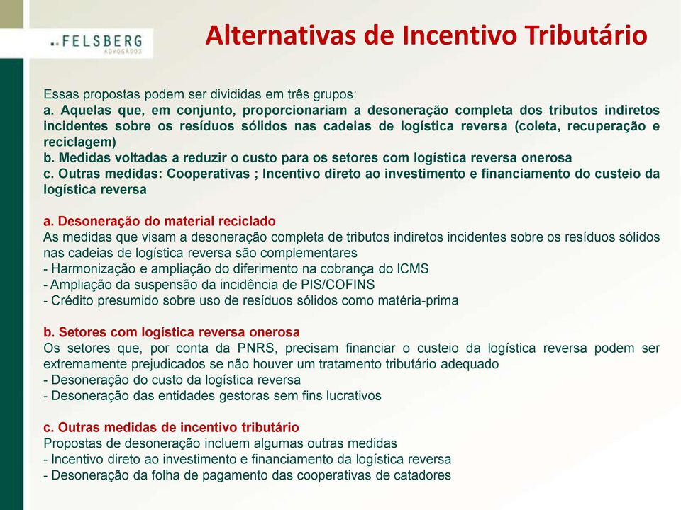 Medidas voltadas a reduzir o custo para os setores com logística reversa onerosa c. Outras medidas: Cooperativas ; Incentivo direto ao investimento e financiamento do custeio da logística reversa a.