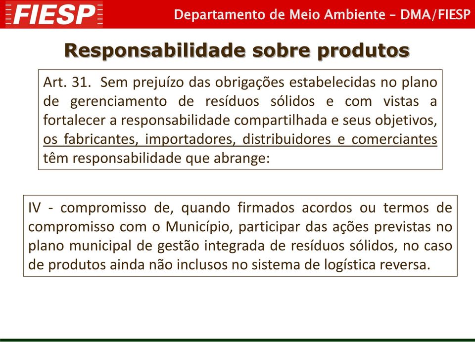 compartilhada e seus objetivos, os fabricantes, importadores, distribuidores e comerciantes têm responsabilidade que abrange: IV -