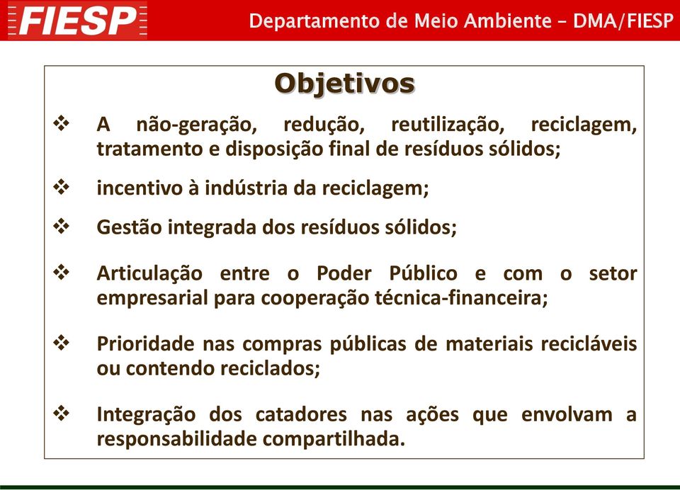 com o setor empresarial para cooperação técnica-financeira; Prioridade nas compras públicas de materiais