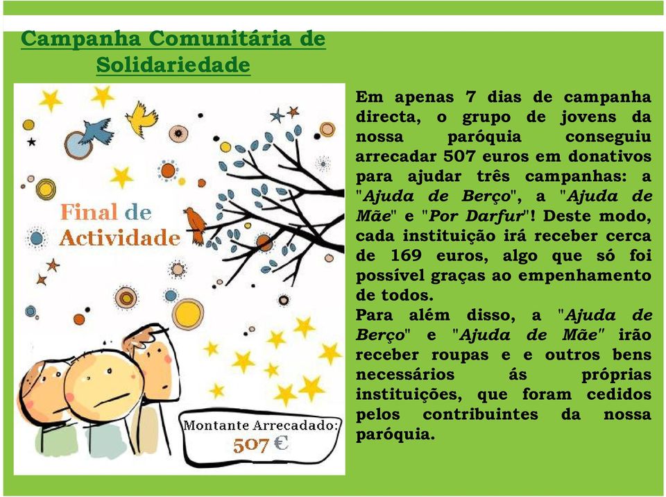 Deste modo, cada instituição irá receber cerca de 169 euros, algo que só foi possível graças ao empenhamento de todos.