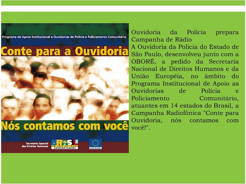 Européia, no âmbito do Programa Institucional de Apoio as Ouvidorias de Polícia e Policiamento