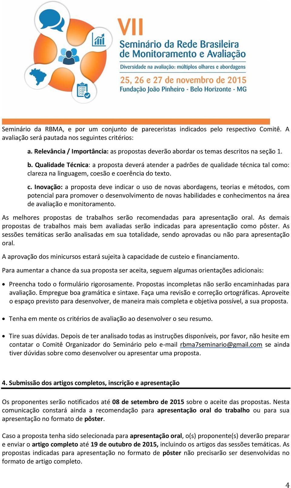 Qualidade Técnica: a proposta deverá atender a padrões de qualidade técnica tal co