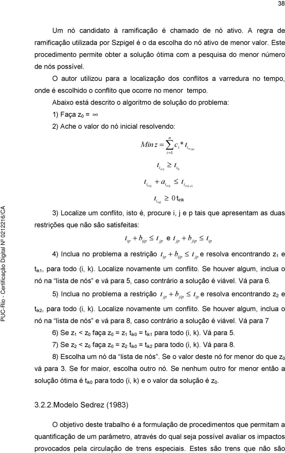 O auor uilizou para a localização dos conflios a varredura no empo, onde é escolhido o conflio que ocorre no menor empo.