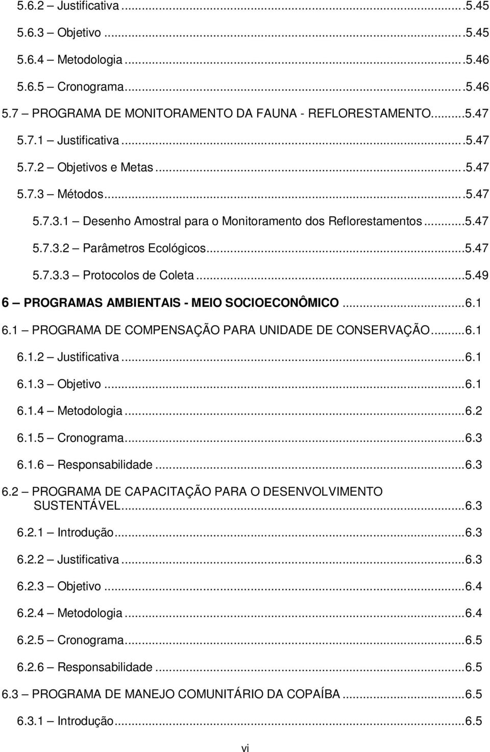 ..6.1 6.1 PROGRAMA DE COMPENSAÇÃO PARA UNIDADE DE CONSERVAÇÃO...6.1 6.1.2 Justificativa...6.1 6.1.3 Objetivo...6.1 6.1.4 Metodologia...6.2 6.1.5 Cronograma...6.3 6.