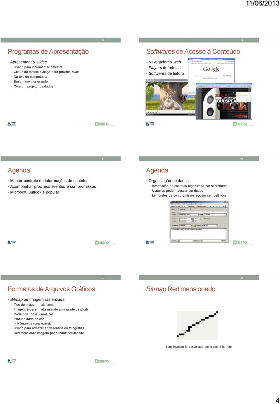 Organização de dados Informação de contatos organizada por sobrenome Usuários podem buscar por dados Lembretes de compromissos podem ser definidos 23 24 Bitmap Redimensionado Bitmap ou imagem