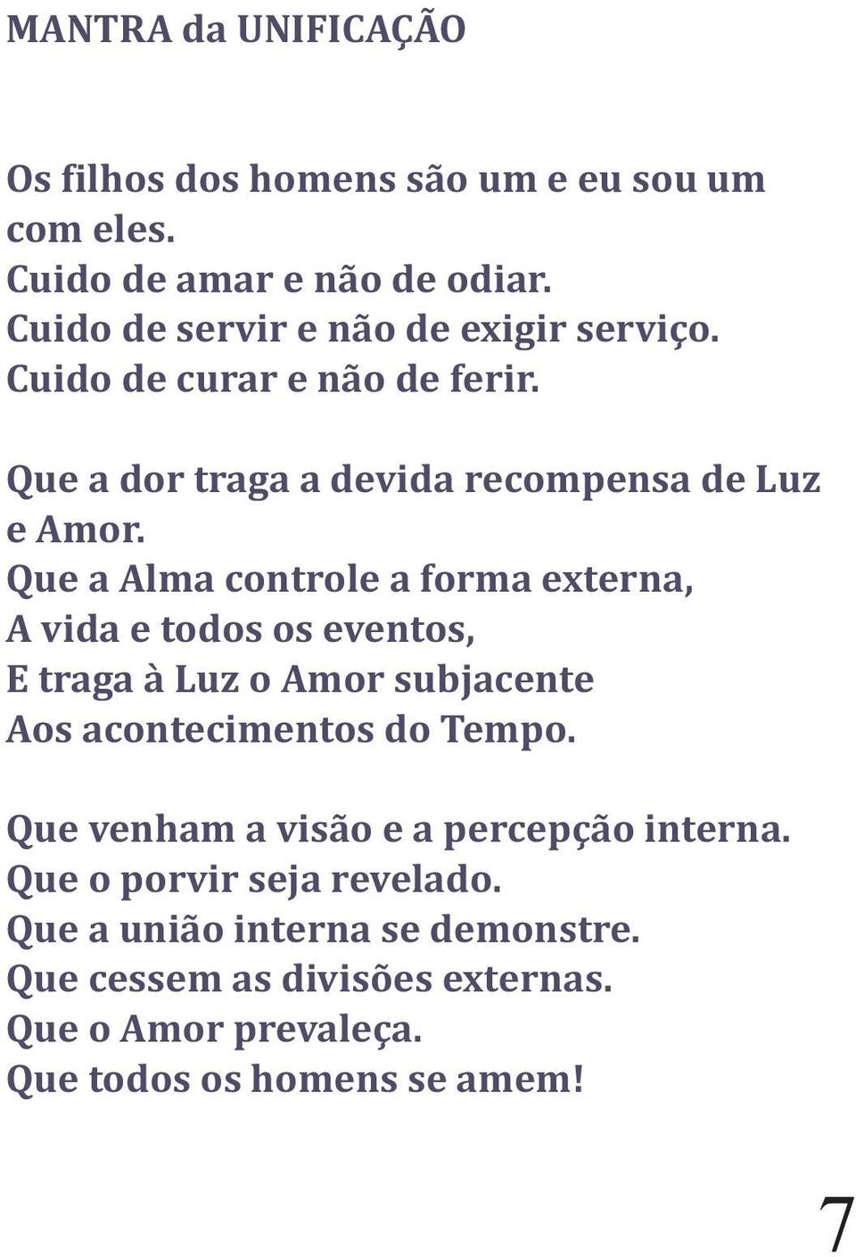 Que a Alma controle a forma externa, A vida e todos os eventos, E traga à Luz o Amor subjacente Aos acontecimentos do Tempo.