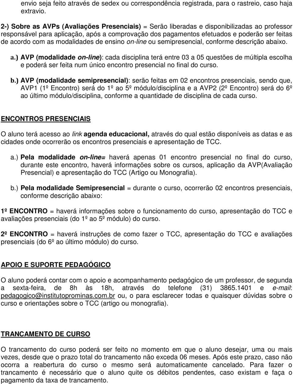 as modalidades de ensino on-line ou semipresencial, conforme descrição ab