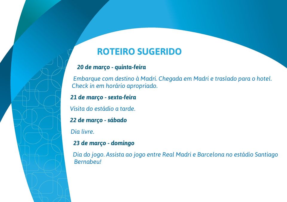 21 de março - sexta-feira Visita do estádio a tarde. 22 de março - sábado Dia livre.