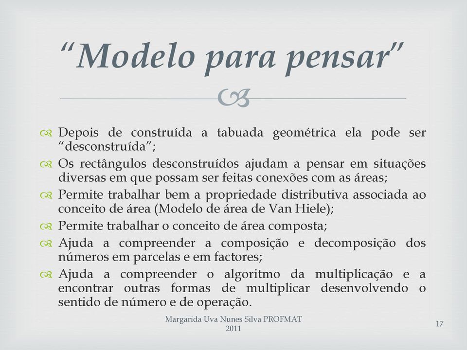 área de Van Hiele); Permite trabalhar o conceito de área composta; Ajuda a compreender a composição e decomposição dos números em parcelas e em