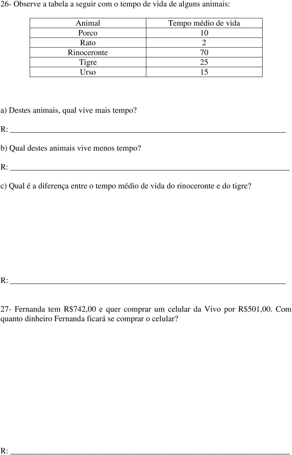 R: b) Qual destes animais vive menos tempo?