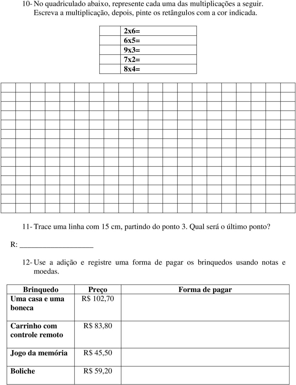 2x6= 6x5= 9x3= 7x2= 8x4= 11- Trace uma linha com 15 cm, partindo do ponto 3. Qual será o último ponto?