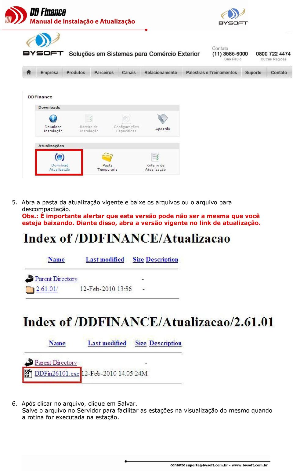 Diante disso, abra a versão vigente no link de atualização. 6.