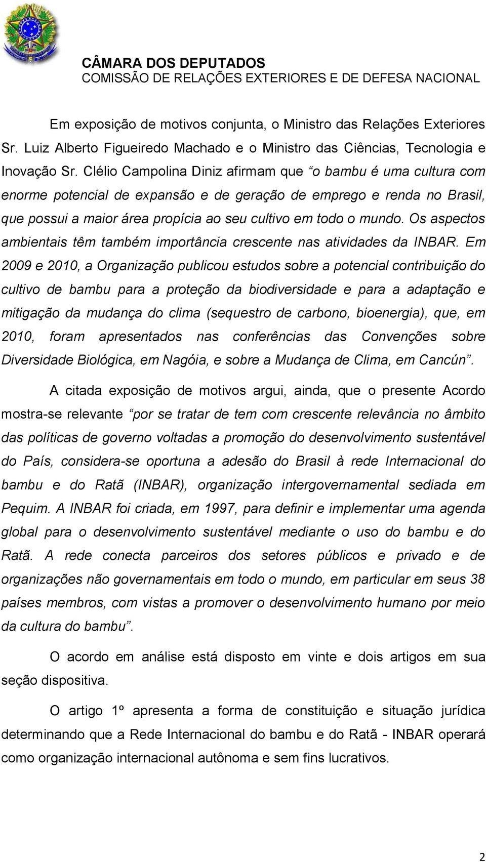 Os aspectos ambientais têm também importância crescente nas atividades da INBAR.