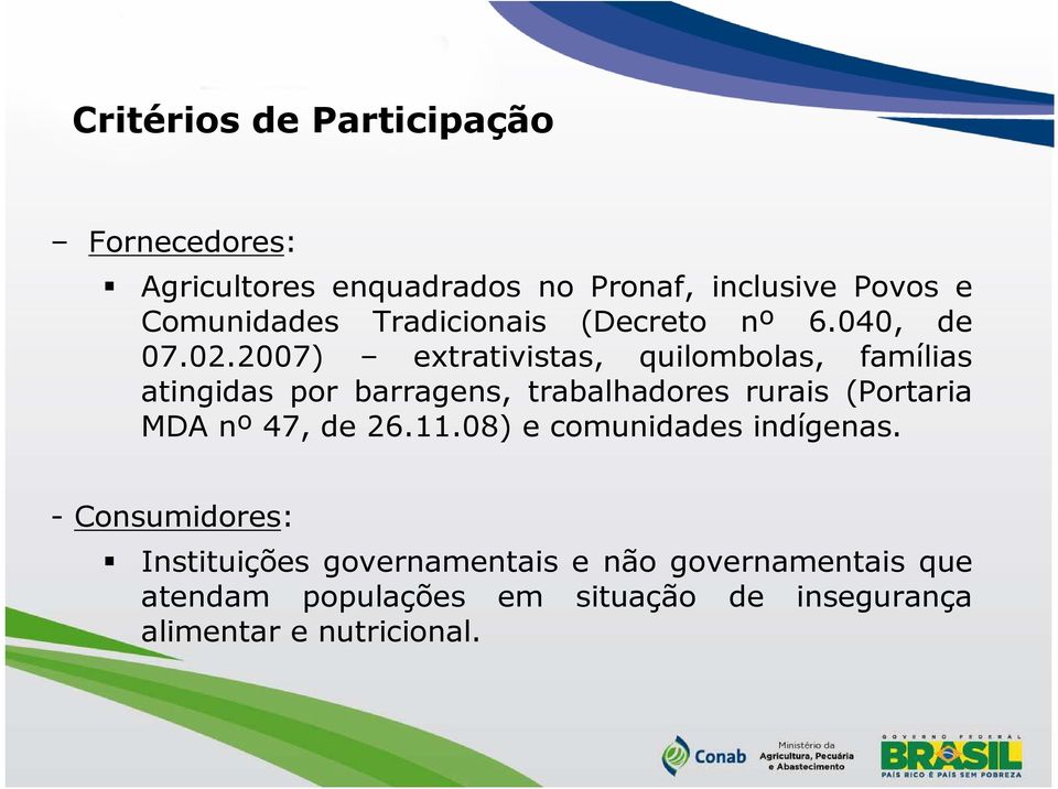 2007) extrativistas, quilombolas, famílias atingidas por barragens, trabalhadores rurais (Portaria MDA nº