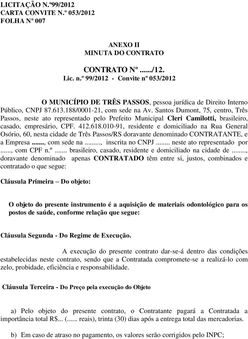 Santos Dumont, 75, centro, Três Passos, neste ato representado pelo Prefeito Municipal Cleri Camilotti, brasileiro, casado, empresário, CPF. 412.618.