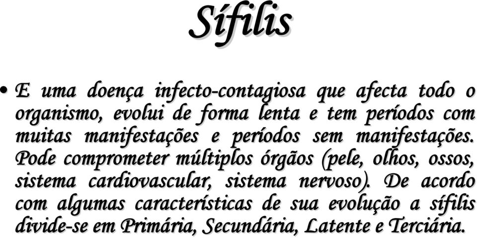 Pode comprometer múltiplos m órgãos (pele, olhos, ossos, sistema cardiovascular, sistema nervoso).