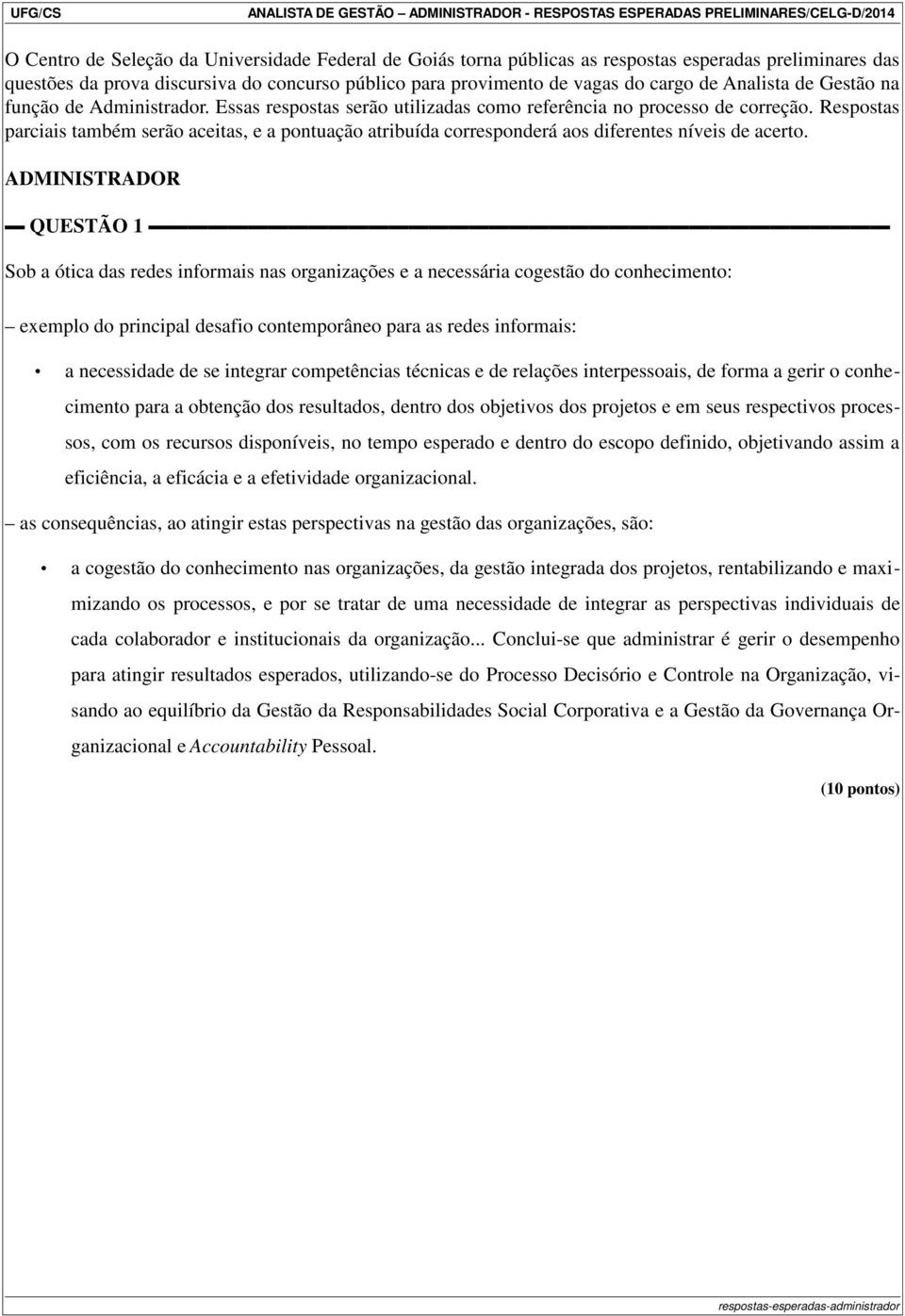 Respostas parciais também serão aceitas, e a pontuação atribuída corresponderá aos diferentes níveis de acerto.