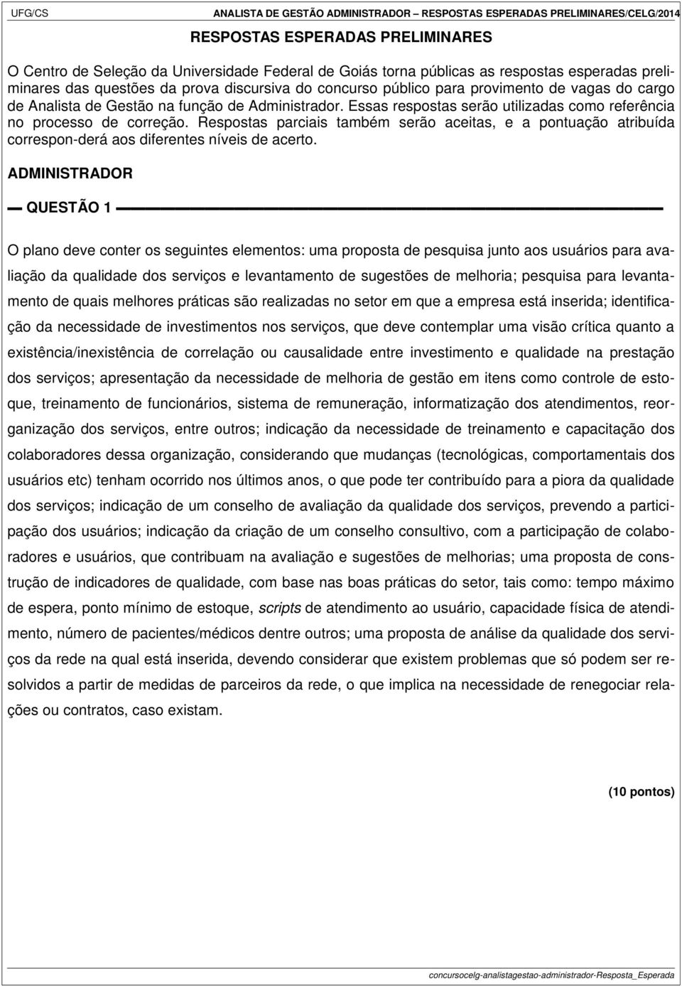 Essas respostas serão utilizadas como referência no processo de correção. Respostas parciais também serão aceitas, e a pontuação atribuída correspon-derá aos diferentes níveis de acerto.