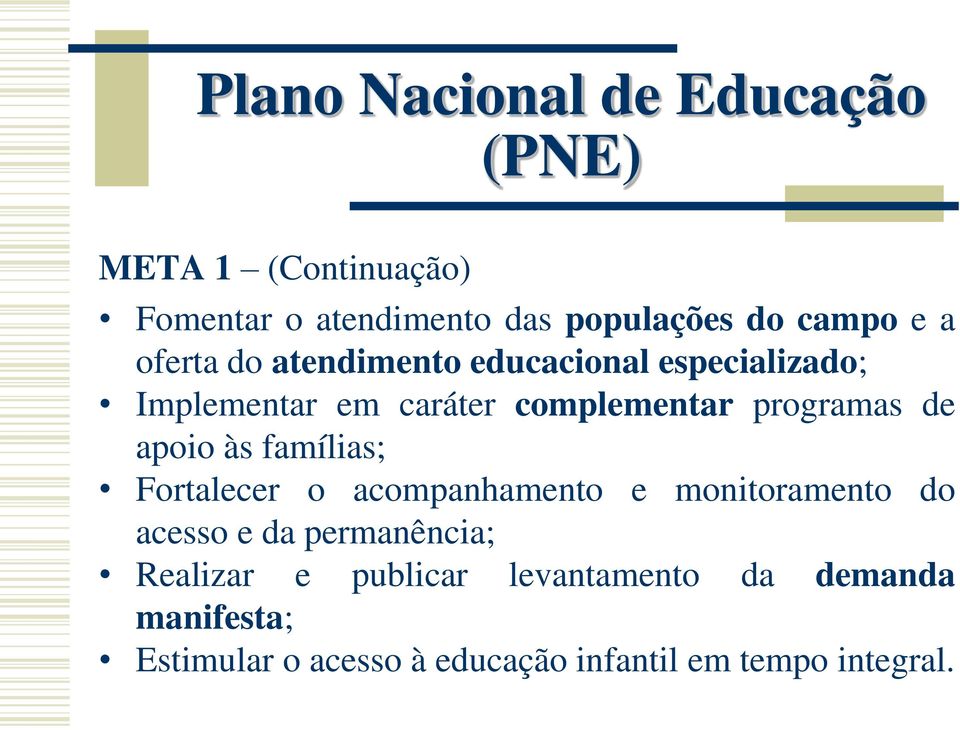 apoio às famílias; Fortalecer o acompanhamento e monitoramento do acesso e da permanência; Realizar e