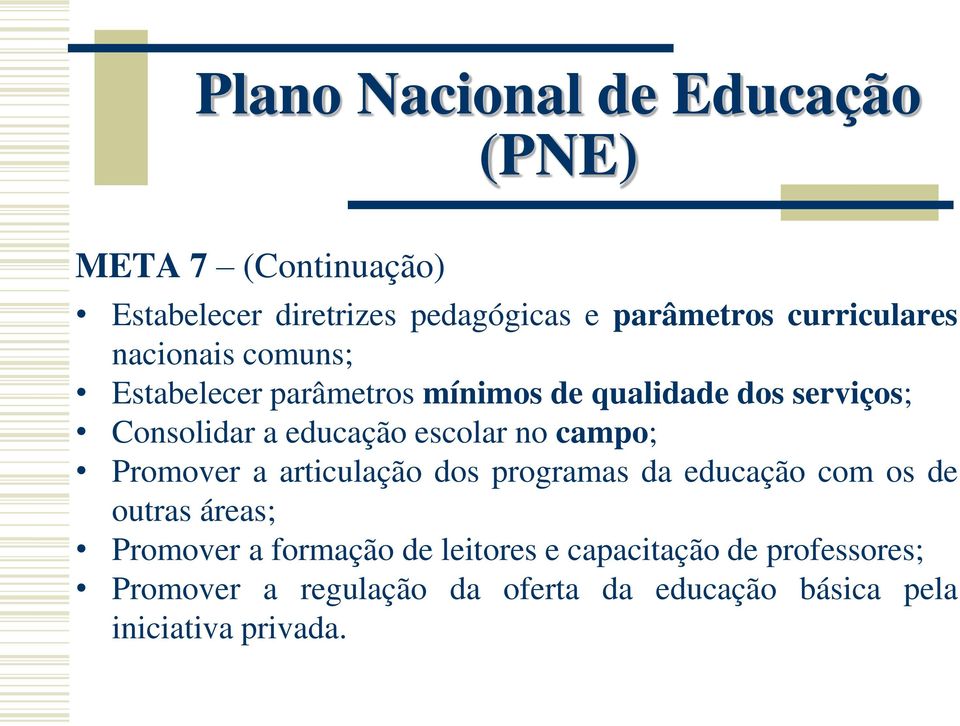 educação escolar no campo; Promover a articulação dos programas da educação com os de outras áreas; Promover