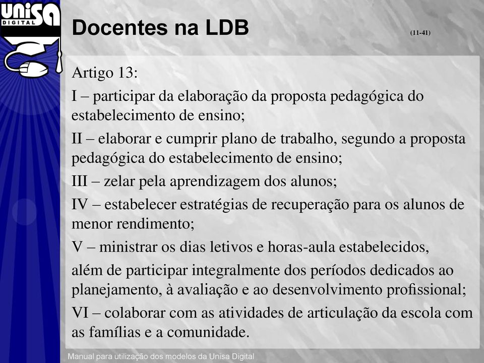 menor rendimento; V ministrar os dias letivos e horas-aula estabelecidos, além de participar integralmente dos períodos dedicados ao planejamento, à avaliação e