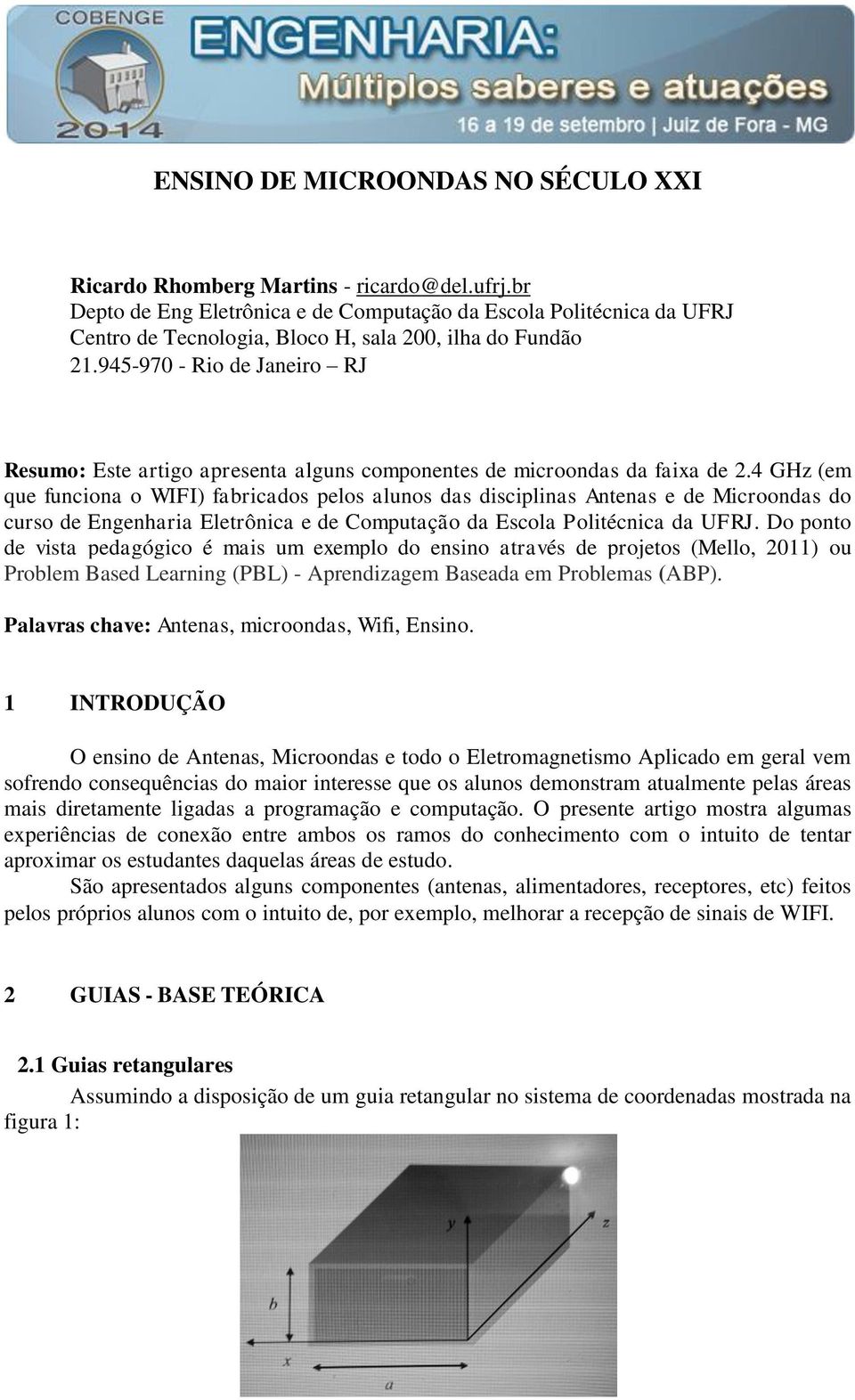 945-970 - Rio de Janeiro RJ Resumo: Este artigo apresenta alguns componentes de microondas da faixa de 2.