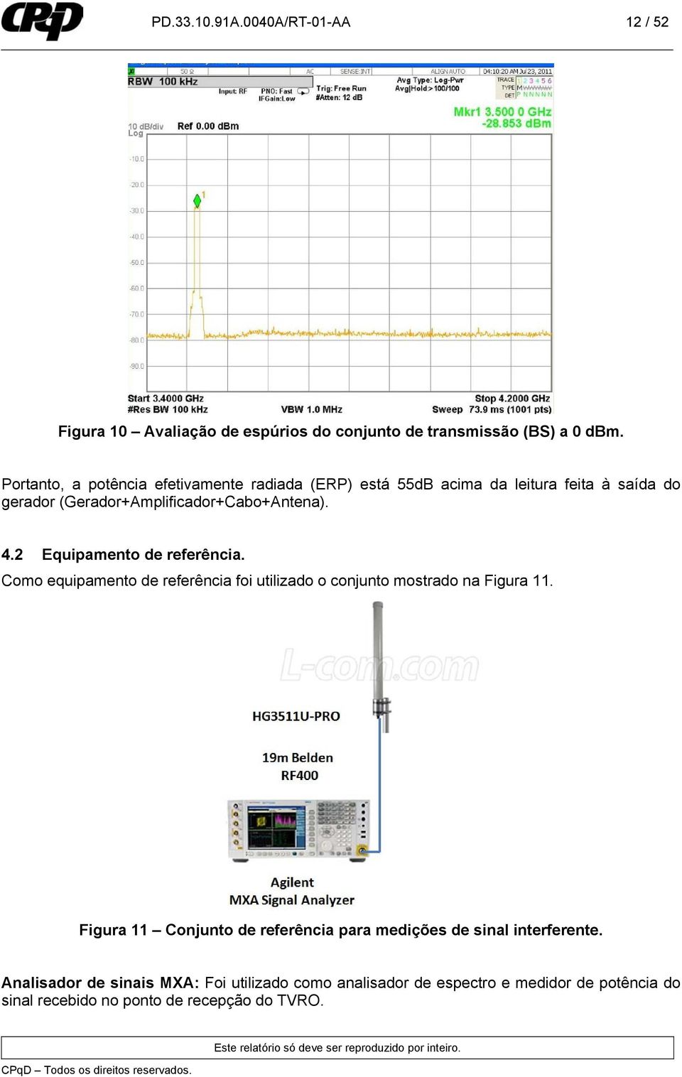 2 Equipamento de referência. Como equipamento de referência foi utilizado o conjunto mostrado na Figura 11.