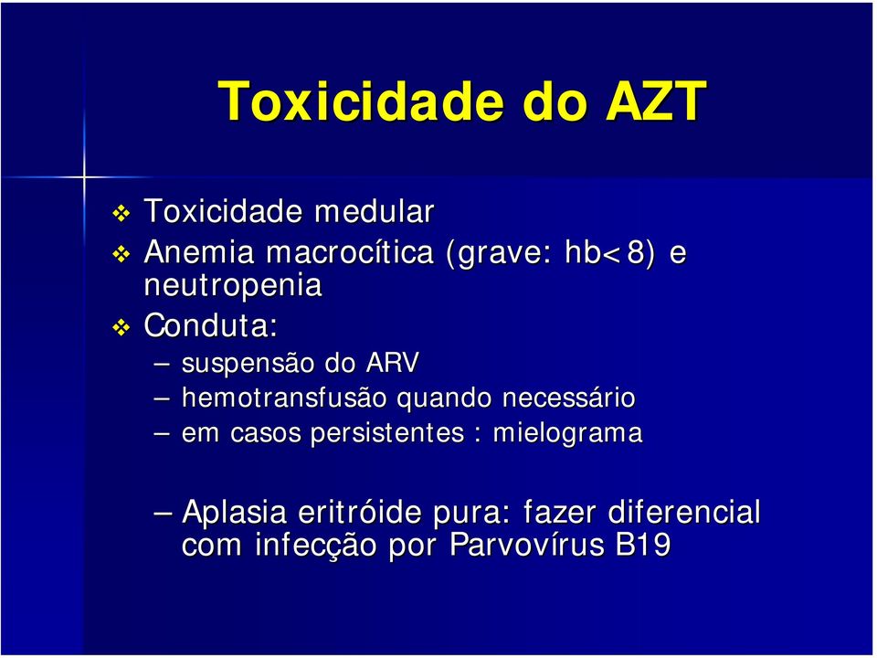 quando necessário em casos persistentes : mielograma Aplasia