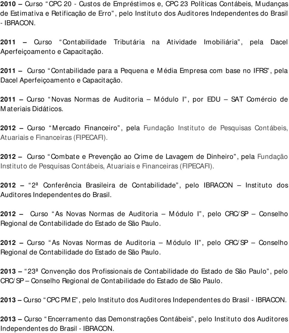 2011 Curso Contabilidade para a Pequena e Média Empresa com base no IFRS, pela Dacel Aperfeiçoamento e Capacitação.