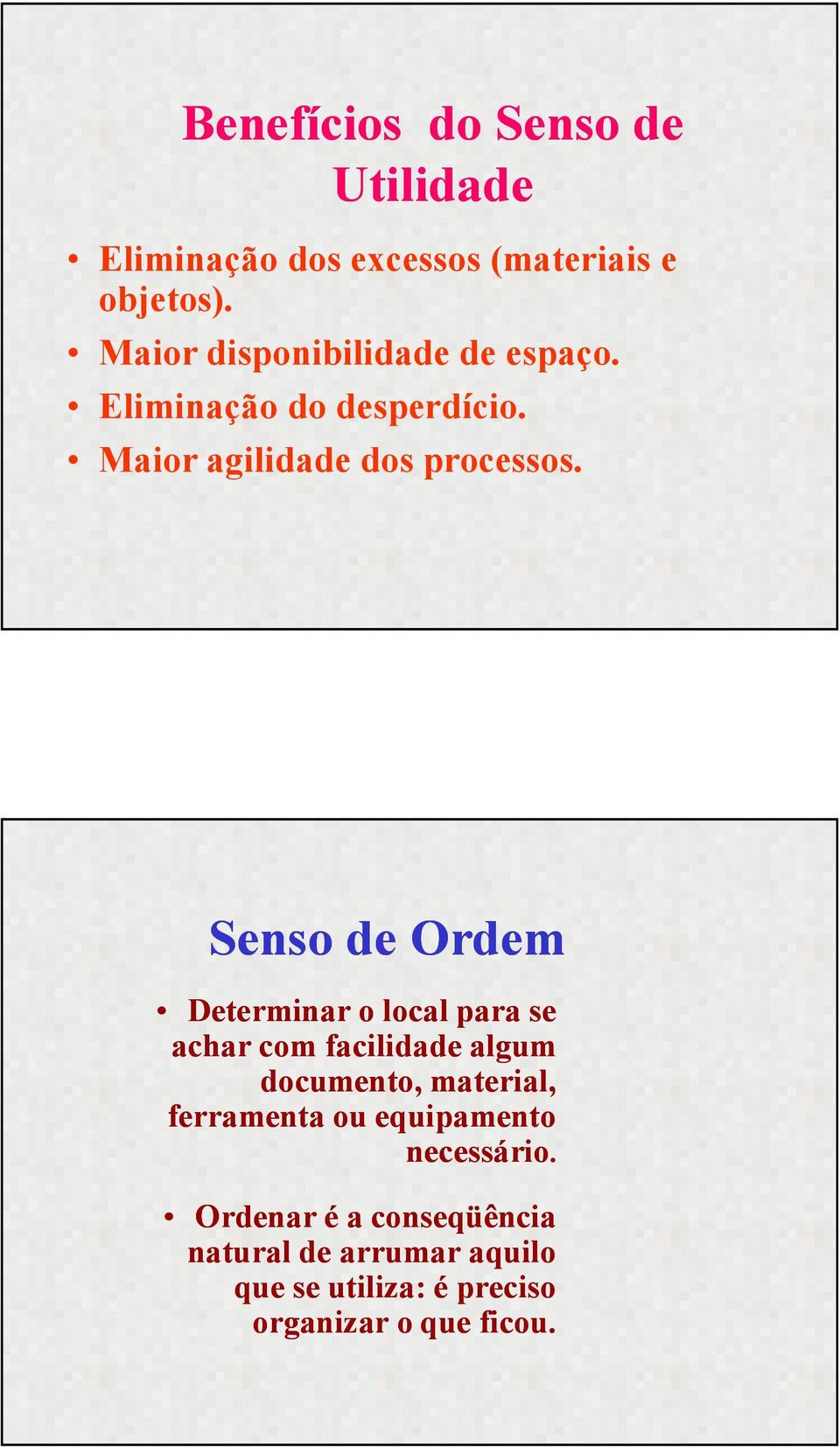 Senso de Ordem Determinar o local para se achar com facilidade algum documento, material,