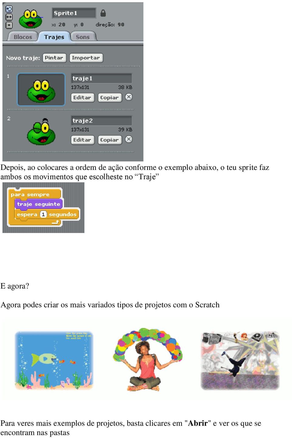 Agora podes criar os mais variados tipos de projetos com o Scratch Para